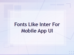 Free Inter Font Alternatives for Mobile App Ui