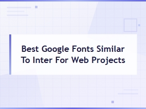 Best Google Fonts Similar to Inter for Modern Web Projects