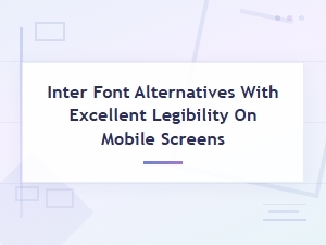 Inter Font Alternatives with Excellent Legibility on Mobile Screens