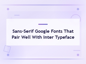 Best Sans-Serif Google Fonts That Pair Beautifully with Inter