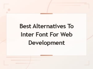 Best Inter Font Alternatives for Web Development: Top Picks Compared