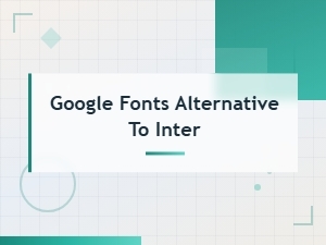 Best Google Fonts Alternatives to Inter: Modern Variable Sans-Serif Picks