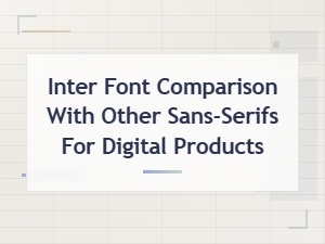 Inter Font vs Other Sans-Serifs: Digital Product Ui Comparison Guide